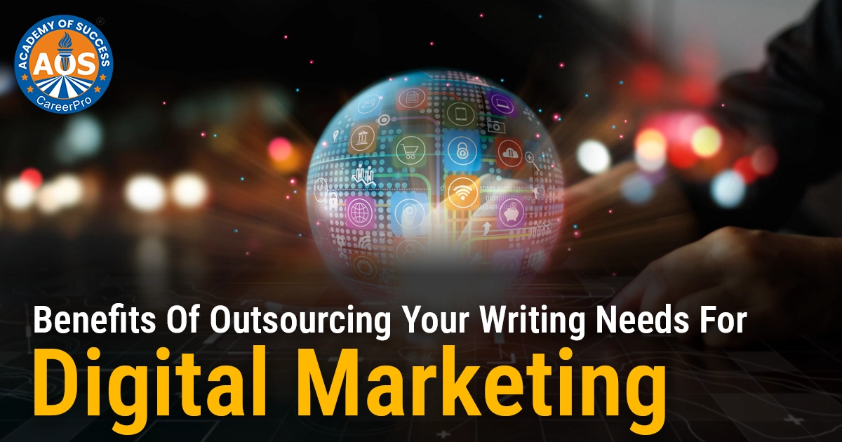 Benefits Of Outsourcing Your Writing Needs For Digital Marketing