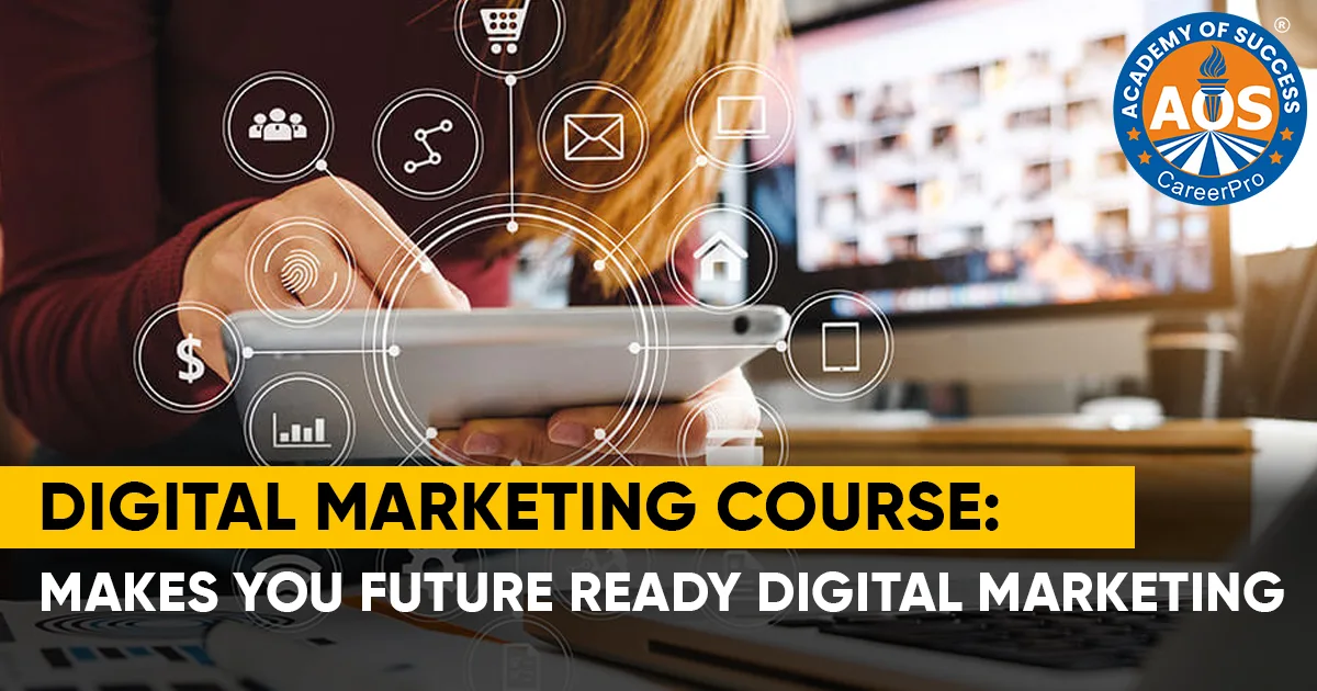 Digital marketing course: Makes You Future Ready Digital Marketing