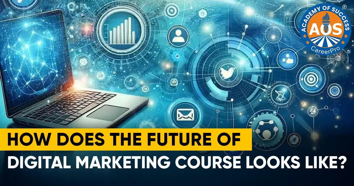 How Does the Future of Digital Marketing Course Looks Like? 