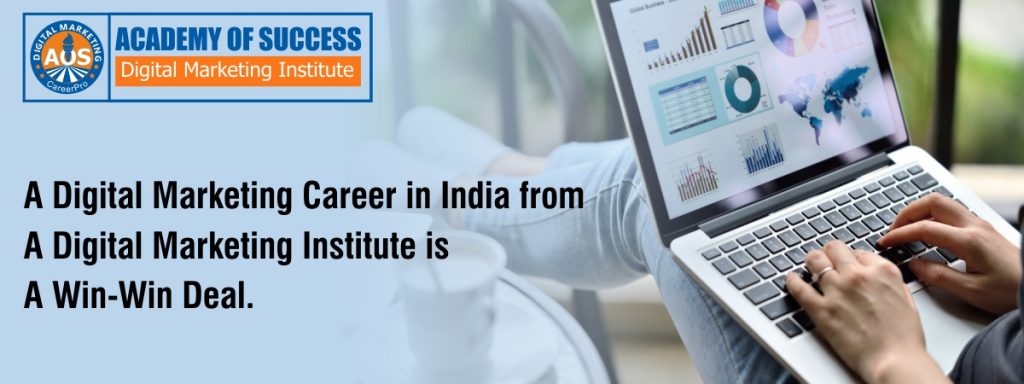 A digital marketing career in India from a digital marketing institute is a Win-Win deal.