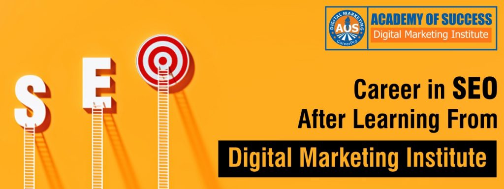 Career in SEO After Learning From Digital Marketing Institute