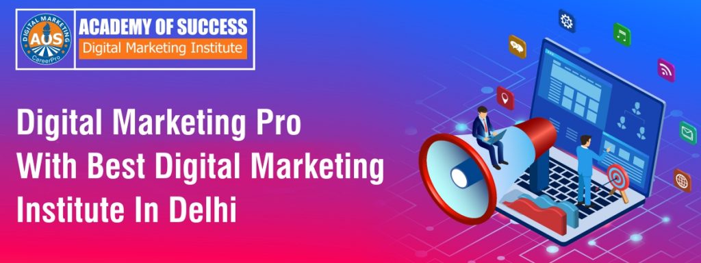 digital marketing pro with best digital marketing institute in delhi