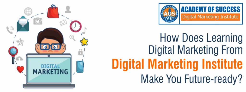 how does learning digital marketing from digital marketing institute make you future ready