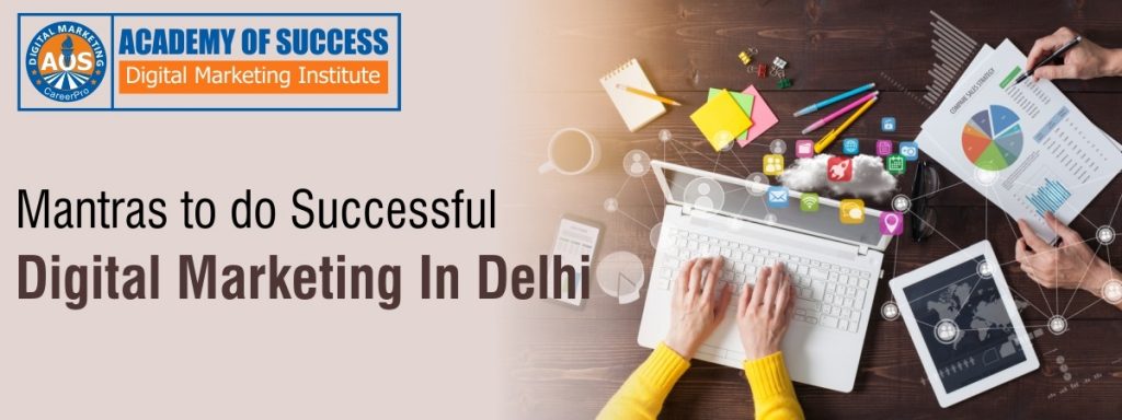 Mantras to do Successful Digital Marketing in Delhi