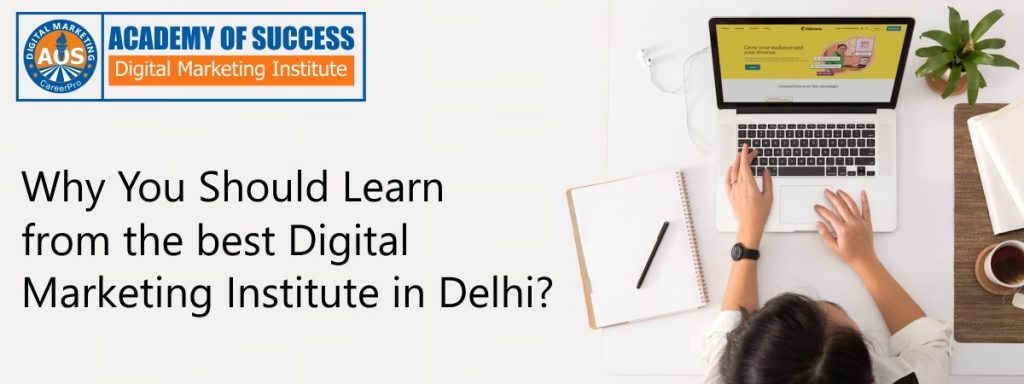 Why You Should Learn from the best digital marketing institute in Delhi?