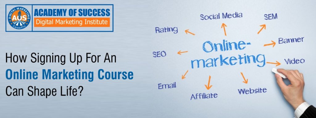 How Signing Up For An Online Marketing Course Can Shape Life