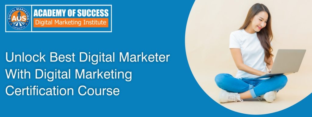unlock best digital marketer with digital marketing certification course
