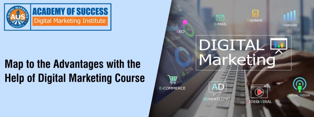 Map to the Advantages with the Help of digital marketing course