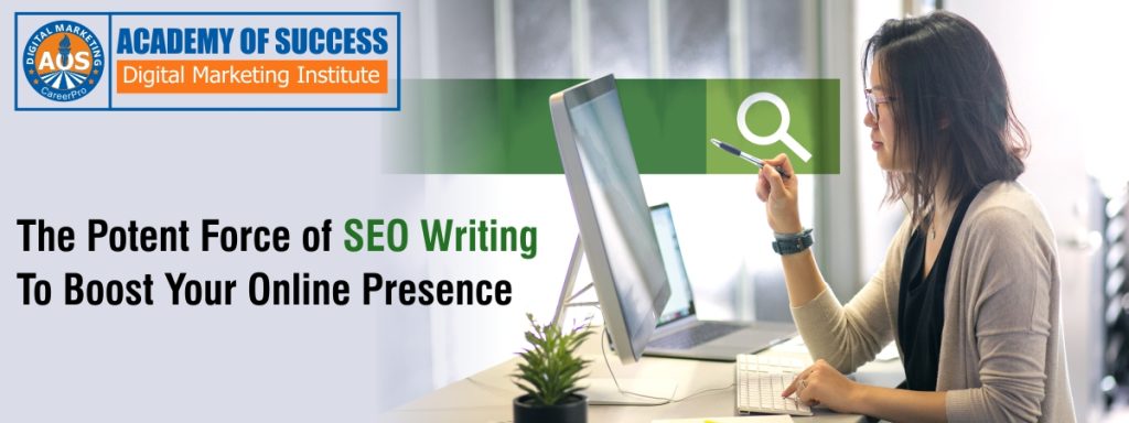 The Potent Force of SEO Writing to Boost Your Online Presence