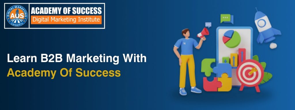 Learn B2B Marketing With Academy Of Success