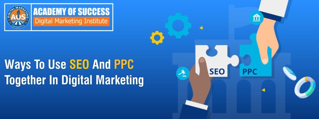 Ways To Use SEO And PPC Together In Digital Marketing